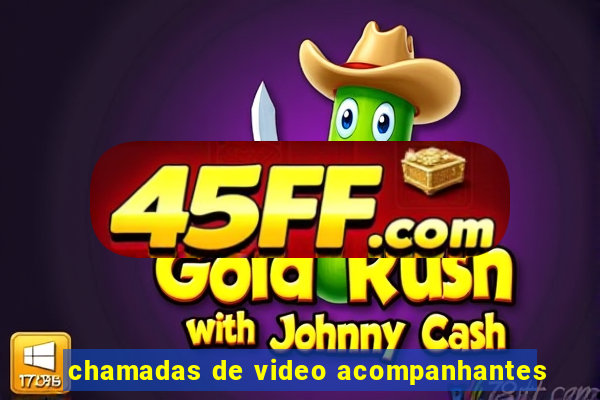 chamadas de video acompanhantes